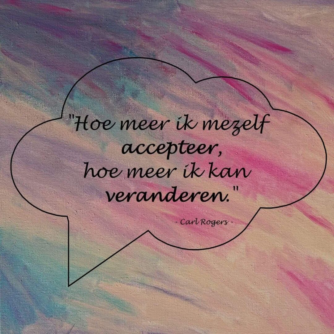 Mezelf accepteer... "Hoe meer ik mezelf accepteer. Hoe meer ik kan veranderen." Dit is een oppepper van Traan en een Lach.